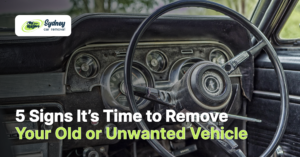 5 Signs It’s Time to Remove Your Old or Unwanted Vehicle